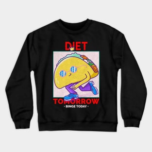 diet tomorrow Crewneck Sweatshirt